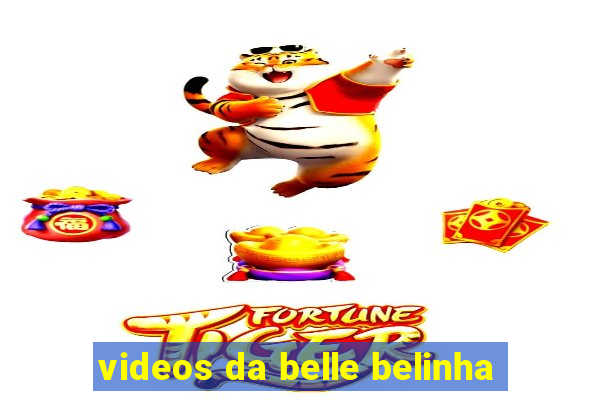 videos da belle belinha